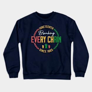 breaking every chain since 1865 women men juneteenth freedom Crewneck Sweatshirt